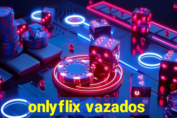 onlyflix vazados